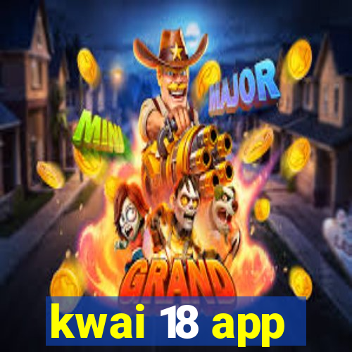 kwai 18 app